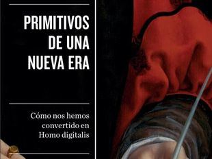 Joaquín Rodríguez indaga en cómo nos hemos convertido en Homo digitalis en 'Primitivos de una nueva era'